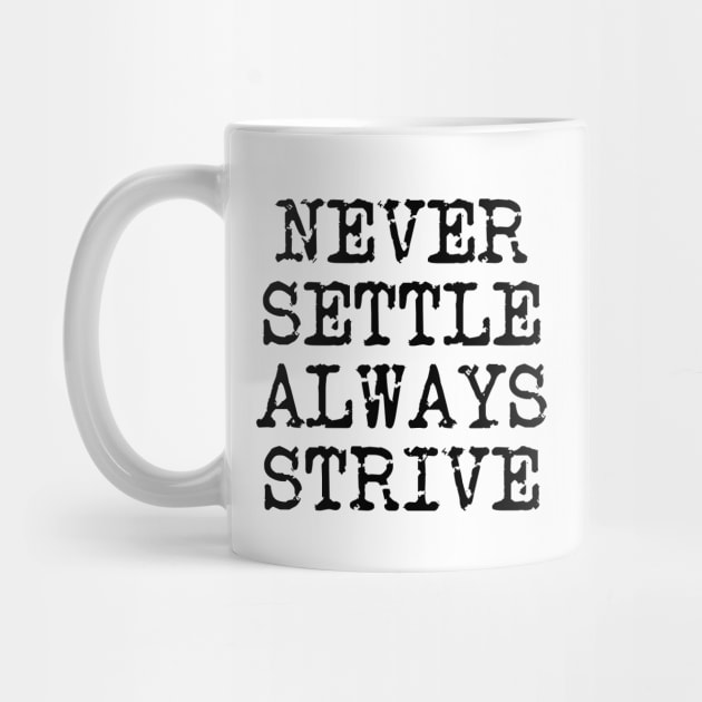 Never Settle Always Strive by Texevod